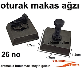 YAKAR OTURAK MAKASI 26 NO YEDEK AĞIZ MAKAS AĞIZ ÇELİK DÖVME AĞIZ