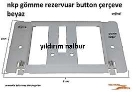 NKP GÖMME REZERVUAR BUTON ÇERÇEVESİ İÇ TAKIM ÇERÇEVE BEYAZZ
